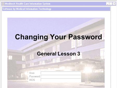 Changing Your Password General Lesson 3. Objectives Following completion of this lesson you will be able to:. Define how often a password must be changed.