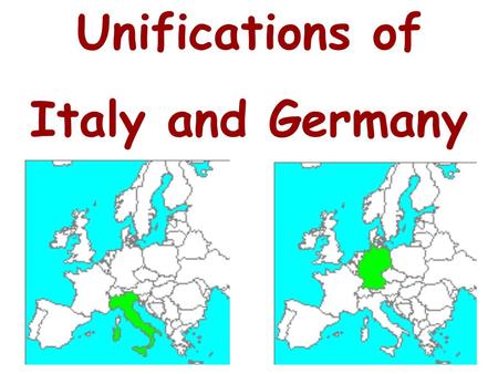 Unifications of Italy and Germany Q: What does unification mean? Unification = become one Q: If this is about Italy becoming one and Germany becoming.