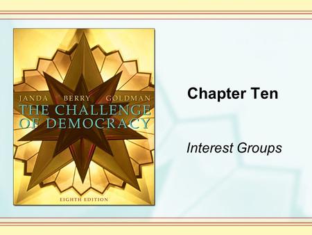 Chapter Ten Interest Groups. Copyright © Houghton Mifflin Company. All rights reserved. 10-2 Interest Groups in America An interest group is “an organized.