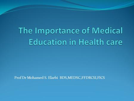 BDS,MEDSC,FFDRCSI,FICS Prof Dr Mohamed S. Elarbi.