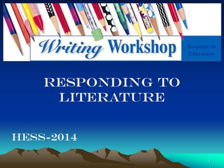 1 Response to Literature RESPONDING TO LITERATURE HESS-2014.