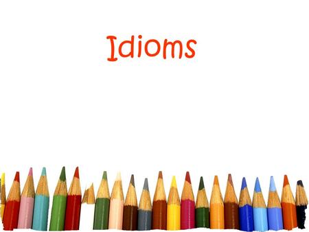 Idioms. Free powerpoint template: www.brainybetty.com 2 What is an idiom? refers to a phrase or expression that cannot be understood by knowing what the.