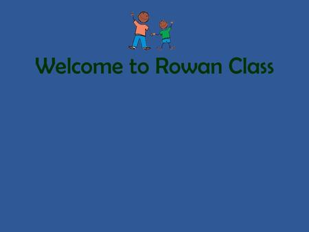 Welcome to Rowan Class. Who will be helping your child this year? Teachers: Mrs Wilkins and Mrs Trump Teaching Assistant: Miss Feltham.