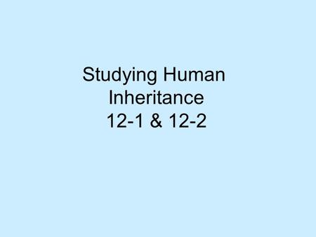 Studying Human Inheritance 12-1 & 12-2. Pea Characteristics