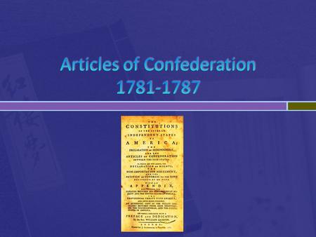  Identify the 3 branches of government  Compare and contrast the strengths and weaknesses of the Articles of Confederation  Understand the development.