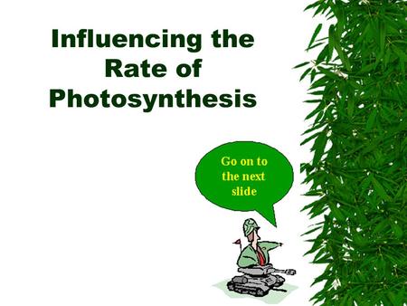 Influencing the Rate of Photosynthesis Purpose: ­ To find out how the of presence light and the intensity of it contributes to the rate of photosynthesis.