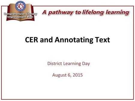 CER and Annotating Text District Learning Day August 6, 2015.