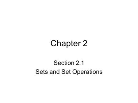 Chapter 2 Section 2.1 Sets and Set Operations. A set is a particular type of mathematical idea that is used to categorize or group different collections.