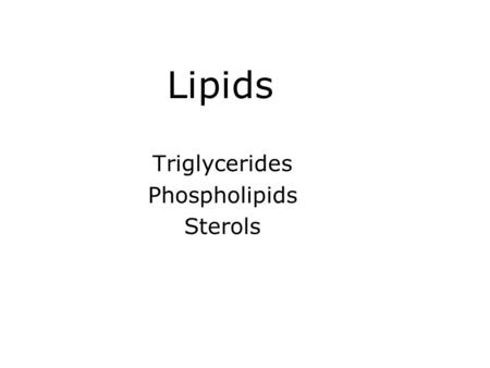 Lipids Triglycerides Phospholipids Sterols Lipids Lipids are a class of nutrients that includes: –Triglycerides (fats and oils) –Phospholipids –Sterols.