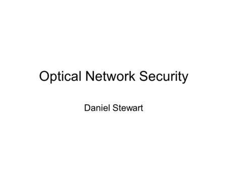 Optical Network Security Daniel Stewart. Preliminary work Dijkstra's Algorithm Dijkstra's algorithm, is a graph search algorithm that solves the single-