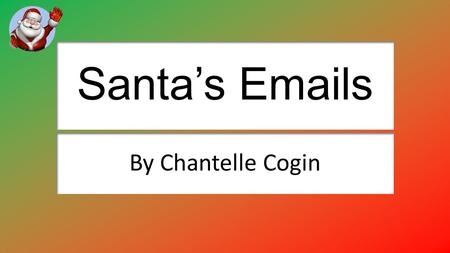 Santa’s Emails By Chantelle Cogin. Sending an email attachment to Santa I made a new message and i pressed the insert button and choose what I wanted.