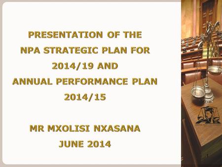 1. CONTENTS 2 BACKGROUND The NPA finalised the Strategic Plan 2014/19 and Annual Performance Plan (APP) 2014/15 In the main the NPA has remained committed.