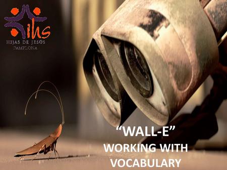 “WALL-E” WORKING WITH VOCABULARY. WALL-E W aste A llocation L oad L ifter E arth-Class.