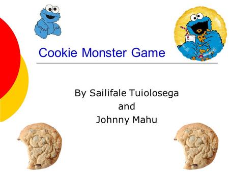 Cookie Monster Game By Sailifale Tuiolosega and Johnny Mahu.