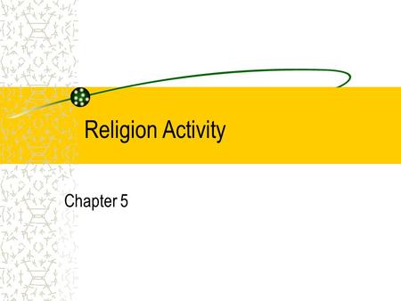 Religion Activity Chapter 5. Your Religion origins Sin and Salvation Ultimate authority Rituals and worship Community Life.