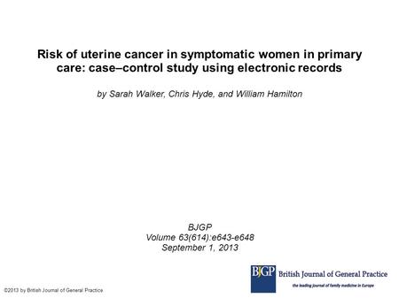 Risk of uterine cancer in symptomatic women in primary care: case–control study using electronic records by Sarah Walker, Chris Hyde, and William Hamilton.