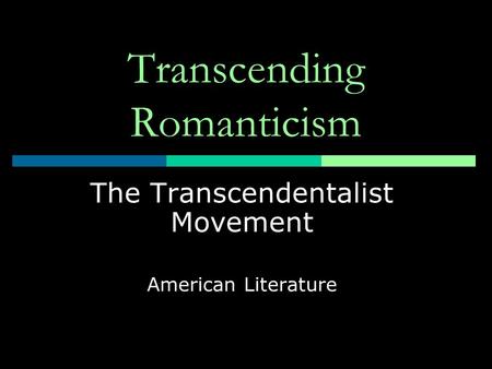 Transcending Romanticism The Transcendentalist Movement American Literature.