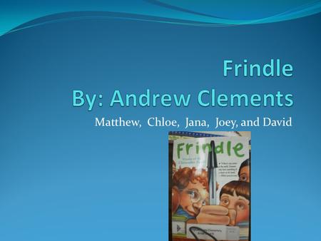 Matthew, Chloe, Jana, Joey, and David. Beginning The main characters are Nick Allen and Mrs. Granger.