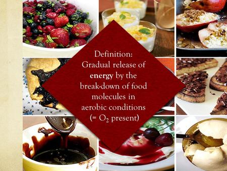 Cellular Respiration Definition: Gradual release of energy by the break-down of food molecules in aerobic conditions (= O 2 present) Definition: Gradual.