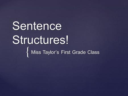 { Sentence Structures! Miss Taylor’s First Grade Class.