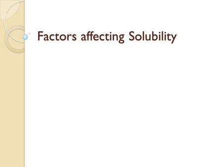 Factors affecting Solubility