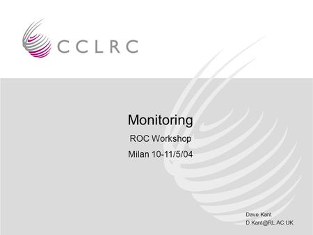 Dave Kant Monitoring ROC Workshop Milan 10-11/5/04.