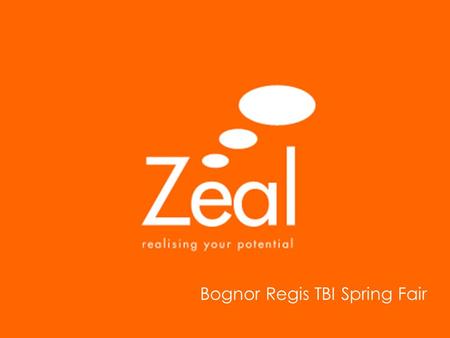 Bognor Regis TBI Spring Fair. YOUR BEST YEAR EVER Shaping the next 12 months exactly the way YOU want them Caroline Cooper Zeal Coaching.