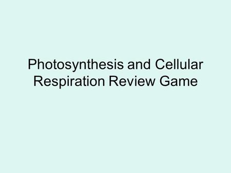 Photosynthesis and Cellular Respiration Review Game.