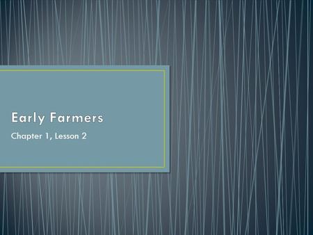 Early Farmers Chapter 1, Lesson 2.