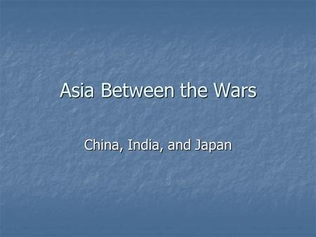 Asia Between the Wars China, India, and Japan. China Chinese are unhappy with Treaty of Versailles- their land which had been controlled by Germany was.
