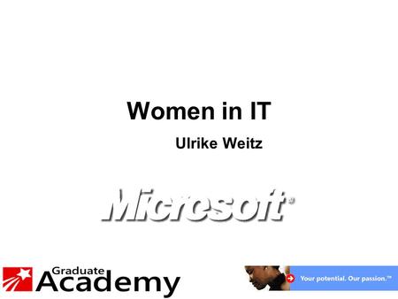 Women in IT Ulrike Weitz. Background  Tech-Ed two years ago  Invited all the technical ladies to lunch  Great support from all the ladies  But what.