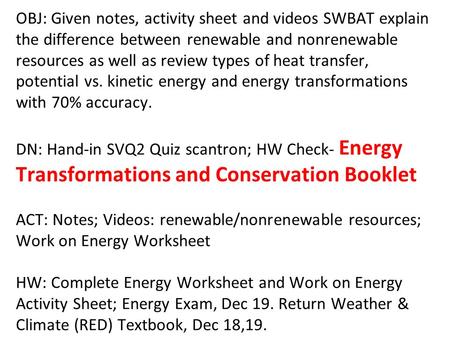 OBJ: Given notes, activity sheet and videos SWBAT explain the difference between renewable and nonrenewable resources as well as review types of heat transfer,