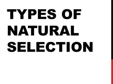 TYPES OF NATURAL SELECTION. DEFINITIONS.. Evolution is the change in a population’s genetic material (alleles) over generations.