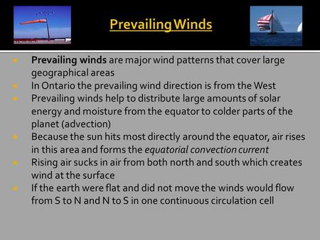  Prevailing winds are major wind patterns that cover large geographical areas  In Ontario the prevailing wind direction is from the West  Prevailing.