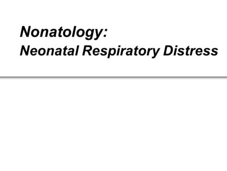 Nonatology: Neonatal Respiratory Distress Lecture Points Neonatal pulmonary function Clinical Manifestation The main causes Main types of the disease.