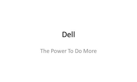 Dell The Power To Do More. Today’s end users want the freedom to connect anytime, anywhere, to anything, on any device. Anyone can provide laptops We.