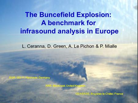 Infrasound Technology Workshop – Tokyo, November 2007 1 The Buncefield Explosion: A benchmark for infrasound analysis in Europe L. Ceranna, D. Green, A.