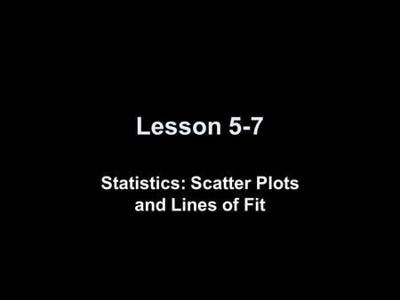 Statistics: Scatter Plots and Lines of Fit