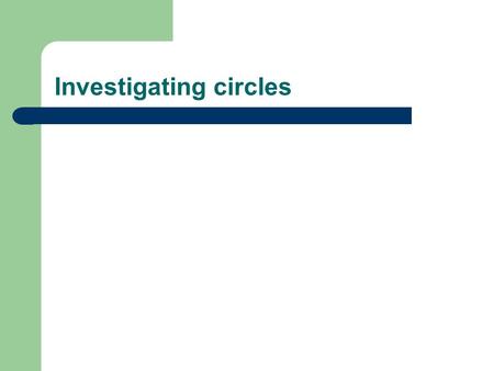 Investigating circles. Draw 6 circles, each with a different radius, e.g. 2cm, 3cm, 4cm, 5cm, 6cm, 7cm. Measure the diameter and radius of each circle.