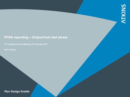 PFRA reporting – Output from test phase FD Drafting Group, Meeting 16 February 2011 Mette Wolstrup.