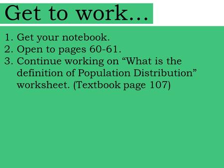 Get to work… Get your notebook. Open to pages