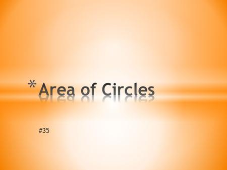 #35. VOCABULARY Example 1: Estimating the Area of a Circle Estimate the area of the circle. Use 3 to approximate .