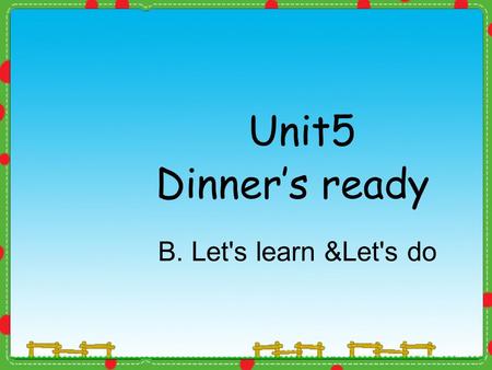 Unit5 Dinner’s ready B. Let's learn &Let's do. vegetable.