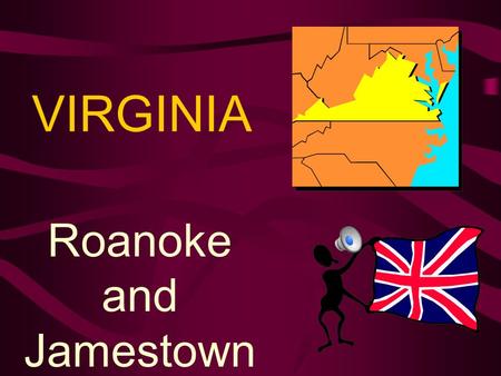 VIRGINIA Roanoke and Jamestown.