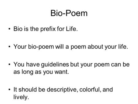 Bio-Poem Bio is the prefix for Life.