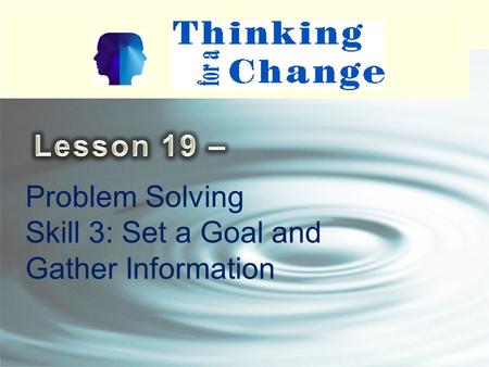 Lesson 19 – Problem Solving Skill 3: Set a Goal and Gather Information.