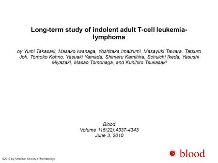 Long-term study of indolent adult T-cell leukemia- lymphoma by Yumi Takasaki, Masako Iwanaga, Yoshitaka Imaizumi, Masayuki Tawara, Tatsuro Joh, Tomoko.