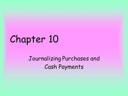 Journalizing Purchases and Cash Payments