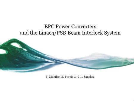 EPC Power Converters and the Linac4/PSB Beam Interlock System B. Mikulec, B. Puccio & J-L. Sanchez.