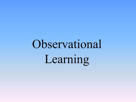 Observational Learning. Albert Bandura and Observational Learning.